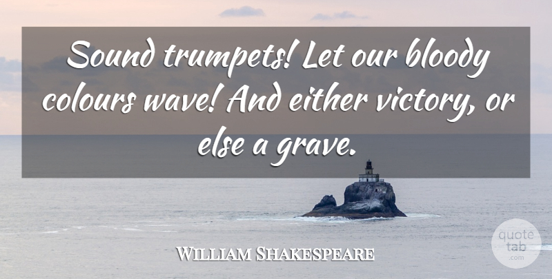William Shakespeare Quote About Victory, Sound, Wave: Sound Trumpets Let Our Bloody...