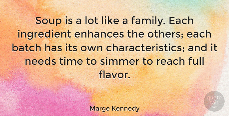 Marge Kennedy Quote About Batch, Enhances, Full, Ingredient, Needs: Soup Is A Lot Like...
