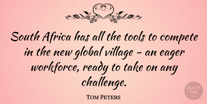 Tom Peters Quote About Challenges, Competition, Tools: South Africa Has All The...