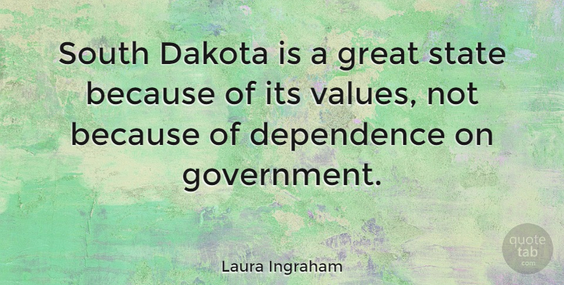 Laura Ingraham Quote About Government, South Dakota, States: South Dakota Is A Great...