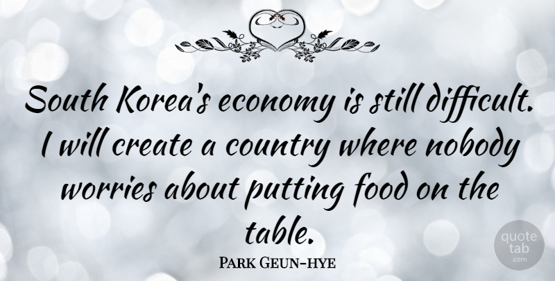 Park Geun-hye Quote About Country, Korea, Worry: South Koreas Economy Is Still...