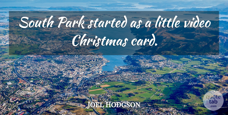 Joel Hodgson Quote About Christmas, Video, Cards: South Park Started As A...