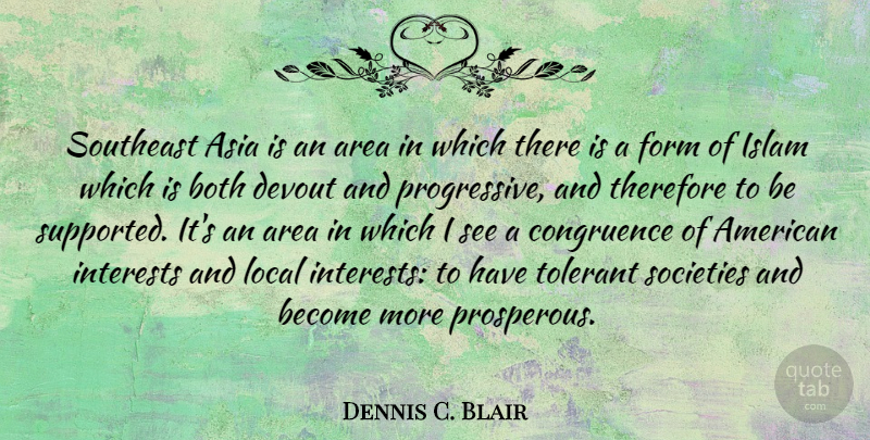 Dennis C. Blair Quote About Area, Asia, Both, Devout, Form: Southeast Asia Is An Area...