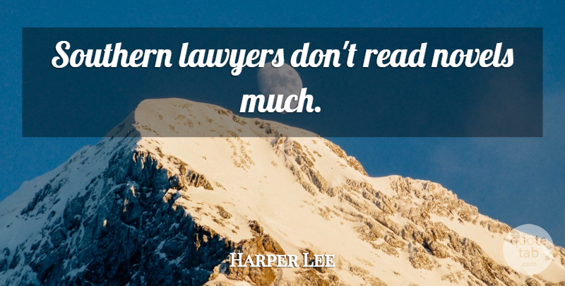 Harper Lee Quote About Southern, Lawyer, Novel: Southern Lawyers Dont Read Novels...