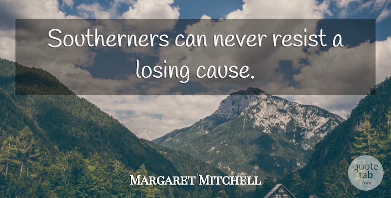 Margaret Mitchell Quote About Sunset, Causes, Losing: Southerners Can Never Resist A...