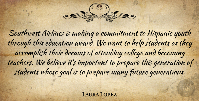 Laura Lopez Quote About Accomplish, Airlines, Attending, Becoming, Believe: Southwest Airlines Is Making A...