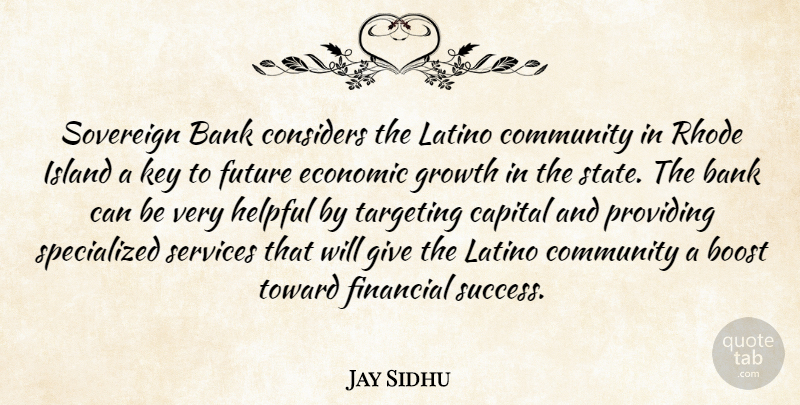 Jay Sidhu Quote About Bank, Boost, Capital, Community, Considers: Sovereign Bank Considers The Latino...