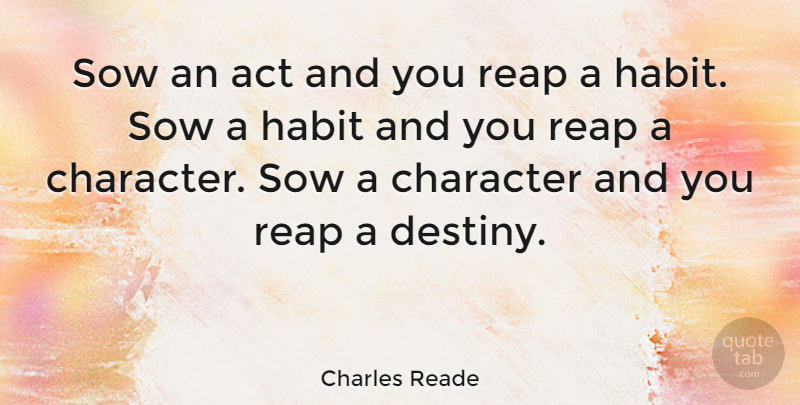 Charles Reade Quote About English Novelist, Habit, Sow: Sow An Act And You...