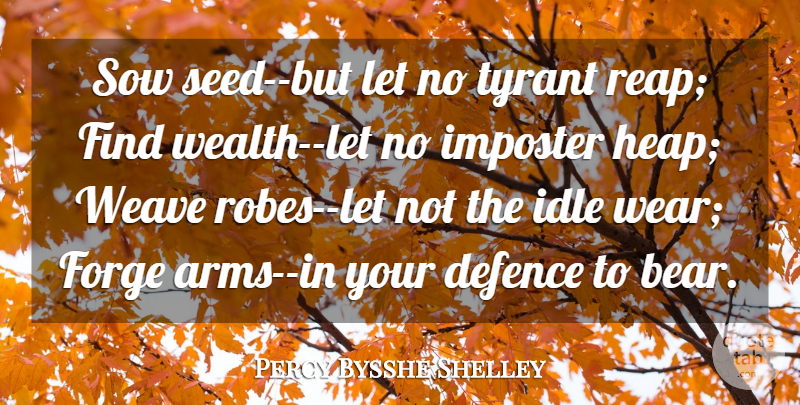 Percy Bysshe Shelley Quote About Tyrants, Rights, Arms: Sow Seed But Let No...