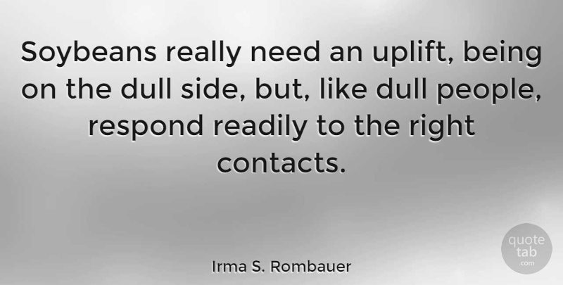 Irma S. Rombauer Quote About Dull, Readily, Respond: Soybeans Really Need An Uplift...