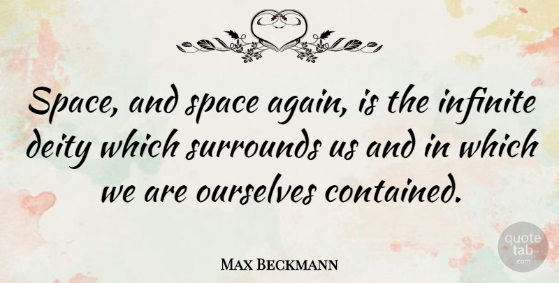 Max Beckmann Quote About Space, Deities, Infinite: Space And Space Again Is...
