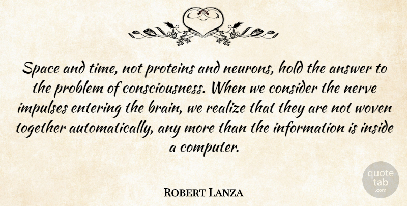 Robert Lanza Quote About Space, Brain, Together: Space And Time Not Proteins...