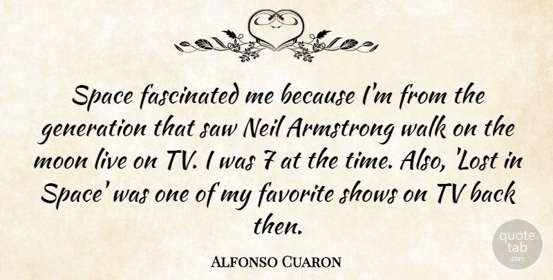 Alfonso Cuaron Quote About Armstrong, Fascinated, Favorite, Generation, Neil: Space Fascinated Me Because Im...