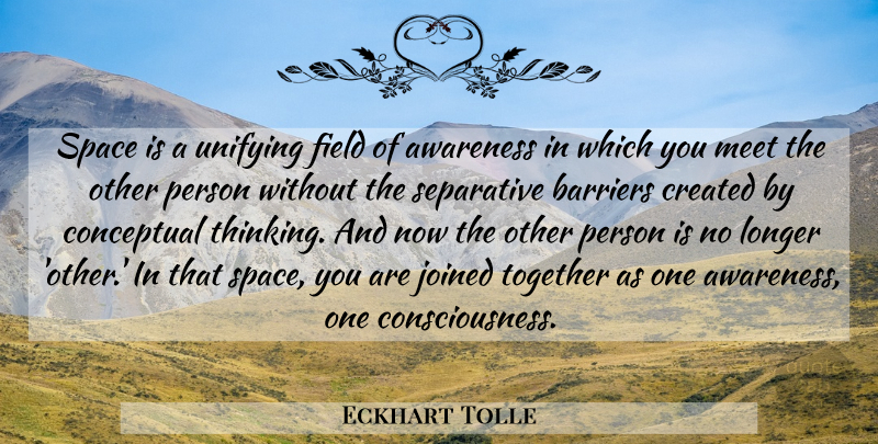 Eckhart Tolle Quote About Thinking, Space, Together: Space Is A Unifying Field...