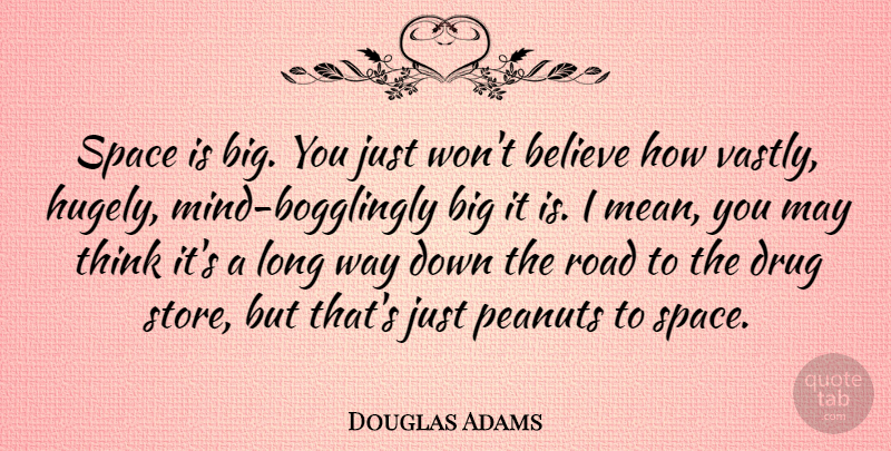 Douglas Adams Quote About Believe, Space, Mind: Space Is Big You Just...
