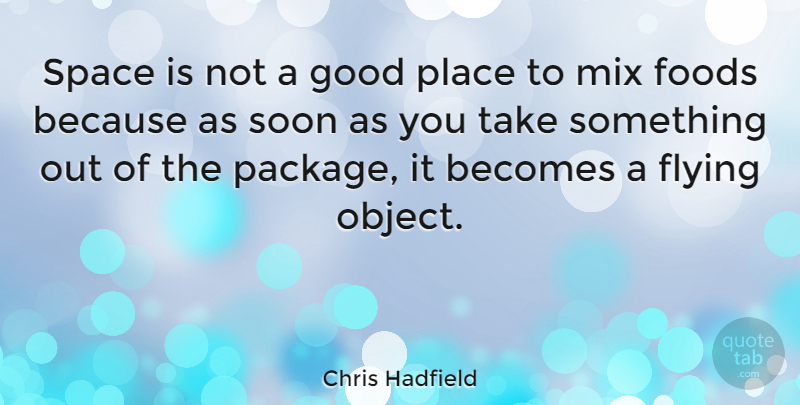 Chris Hadfield Quote About Becomes, Foods, Good, Mix, Soon: Space Is Not A Good...