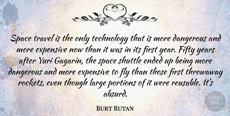 Burt Rutan Quote About Technology, Years, Space: Space Travel Is The Only...