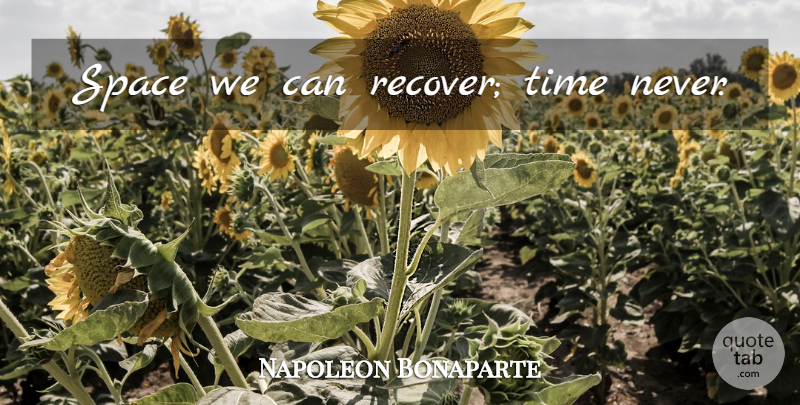 Napoleon Bonaparte Quote About Regret, Space, Never Regret: Space We Can Recover Time...