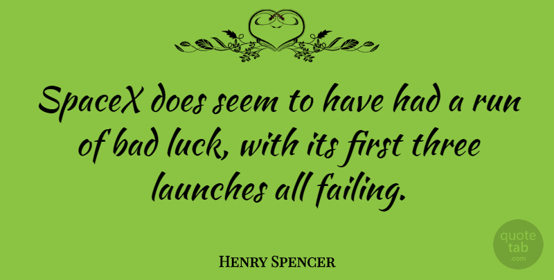 Henry Spencer Quote About Bad, Run, Seem: Spacex Does Seem To Have...
