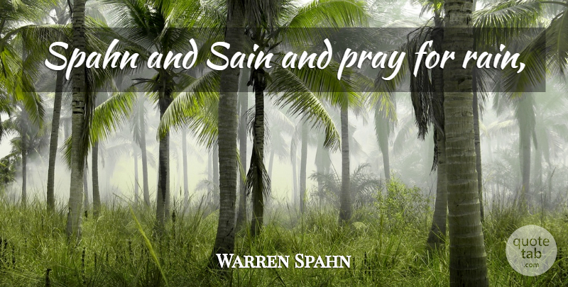 Warren Spahn Quote About Rain, Praying: Spahn And Sain And Pray...