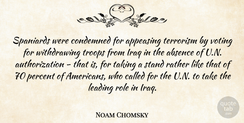 Noam Chomsky Quote About Absence, Condemned, Iraq, Leading, Percent: Spaniards Were Condemned For Appeasing...