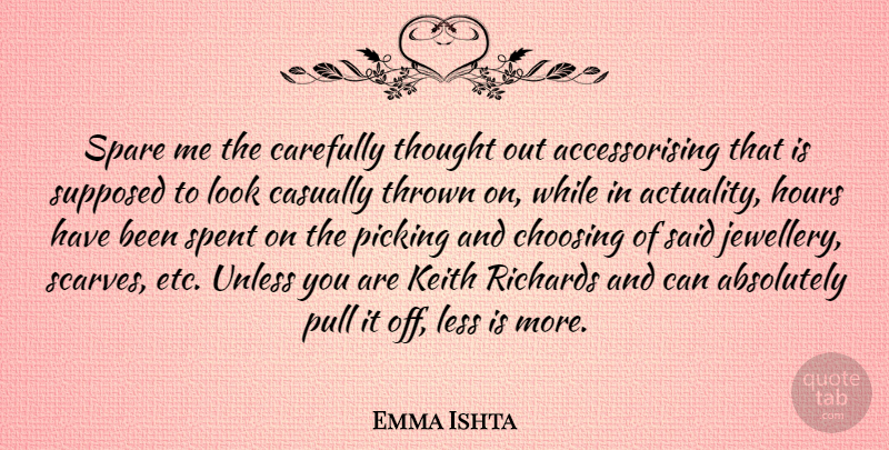 Emma Ishta Quote About Absolutely, Carefully, Casually, Picking, Pull: Spare Me The Carefully Thought...