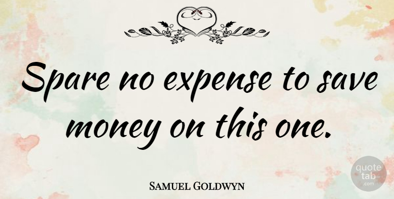 Samuel Goldwyn Quote About Book, Beer, Saving Money: Spare No Expense To Save...