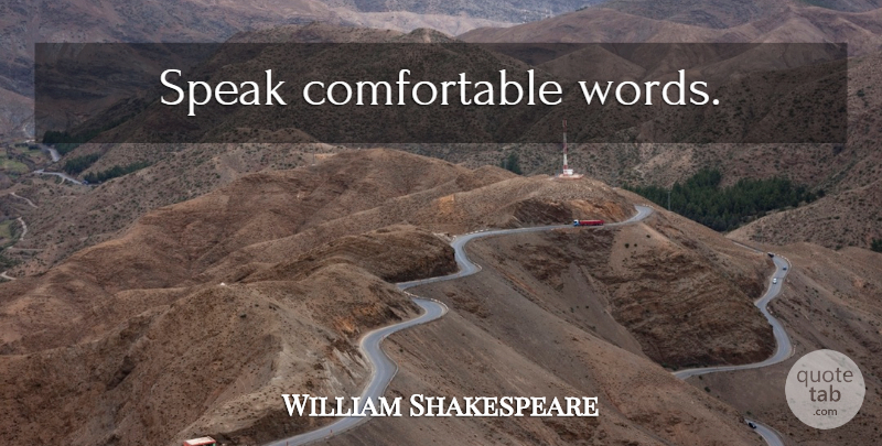 William Shakespeare Quote About Communication, Speak, Comfortable: Speak Comfortable Words...