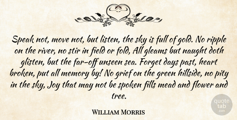 William Morris Quote About Memories, Grief, Flower: Speak Not Move Not But...