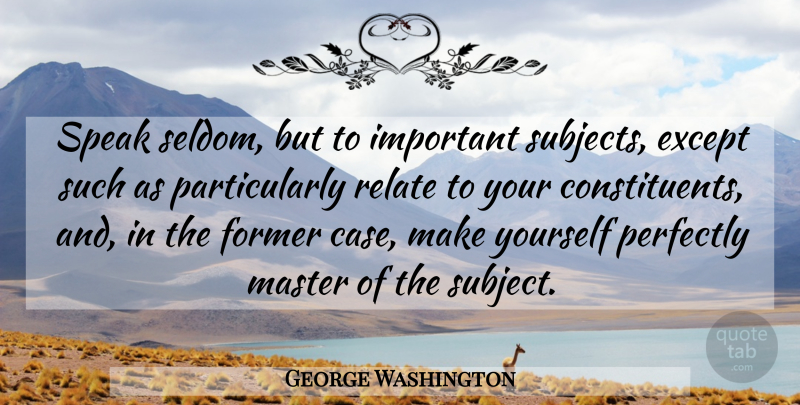 George Washington Quote About Important, Speak, Masters: Speak Seldom But To Important...