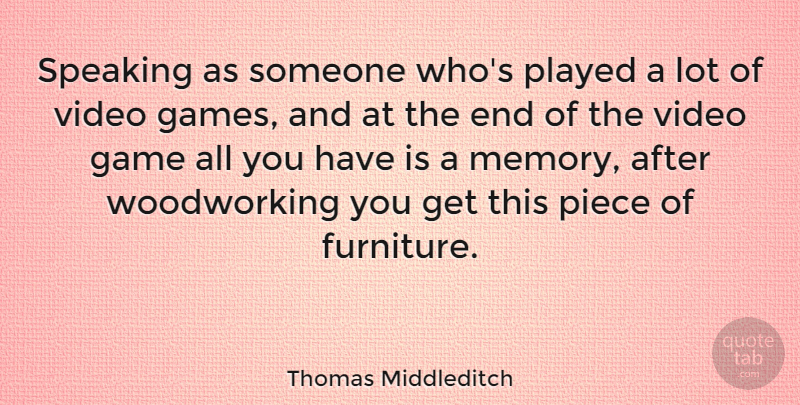 Thomas Middleditch Quote About Piece, Played, Speaking: Speaking As Someone Whos Played...