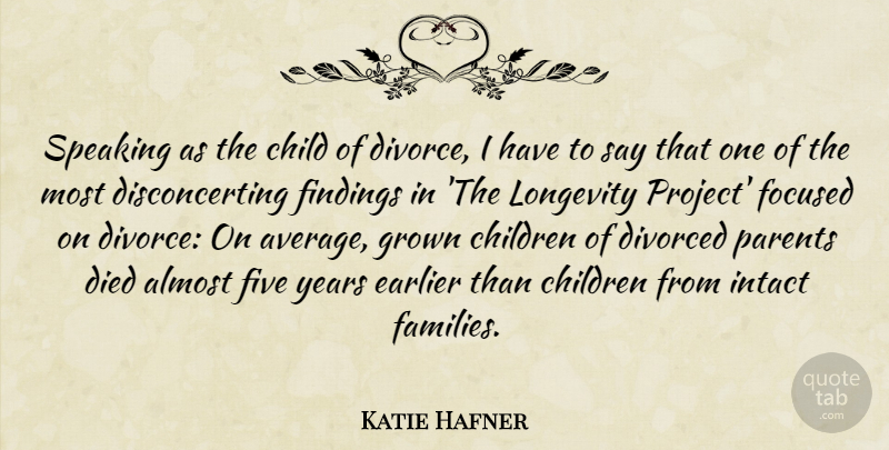 Katie Hafner Quote About Almost, Children, Died, Divorced, Earlier: Speaking As The Child Of...