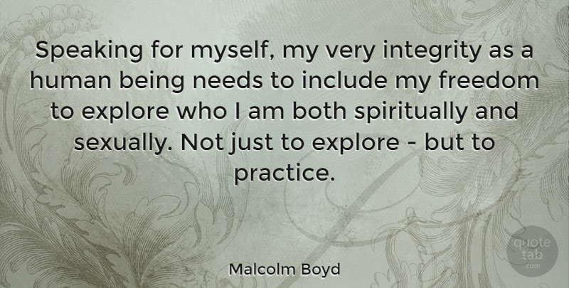 Malcolm Boyd Quote About Both, Explore, Freedom, Human, Include: Speaking For Myself My Very...