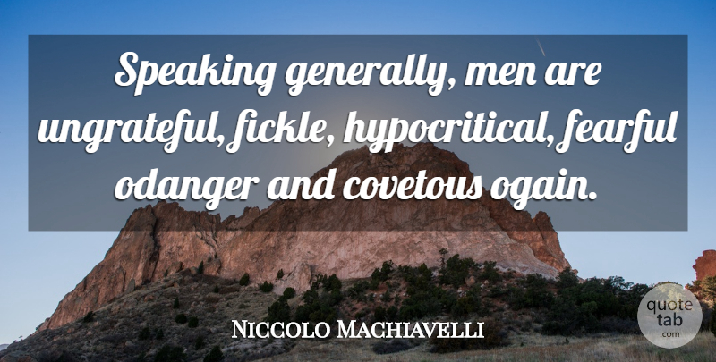 Niccolo Machiavelli Quote About Men, Ungrateful, Fickle: Speaking Generally Men Are Ungrateful...