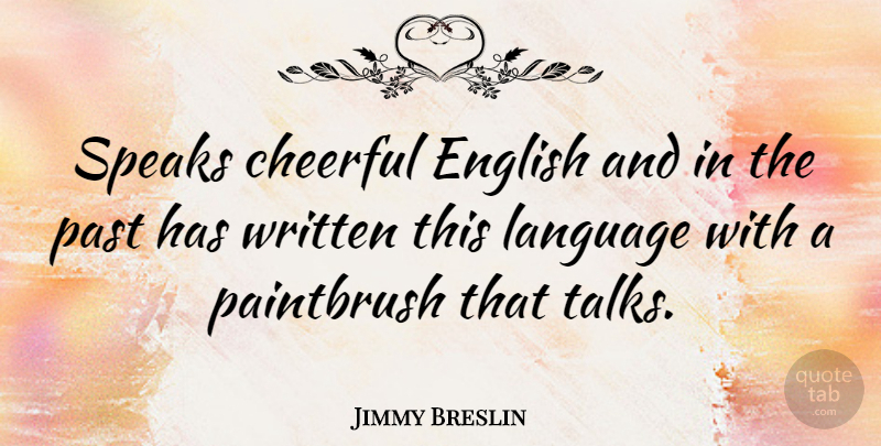 Jimmy Breslin Quote About Past, Cheerful, Language: Speaks Cheerful English And In...