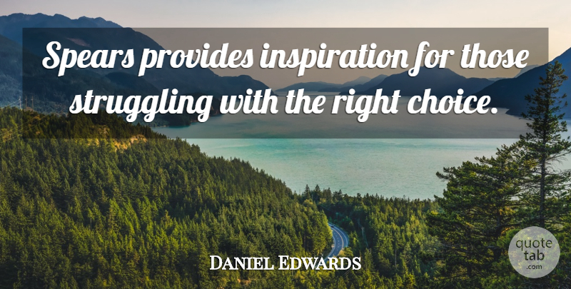 Daniel Edwards Quote About Provides, Spears, Struggling: Spears Provides Inspiration For Those...