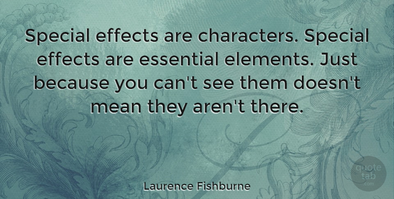 Laurence Fishburne Quote About Character, Mean, Special: Special Effects Are Characters Special...