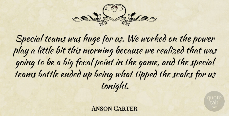 Anson Carter Quote About Battle, Bit, Ended, Focal, Huge: Special Teams Was Huge For...