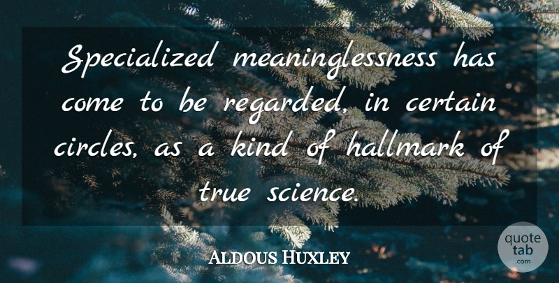 Aldous Huxley Quote About Science, Circles, Literature: Specialized Meaninglessness Has Come To...
