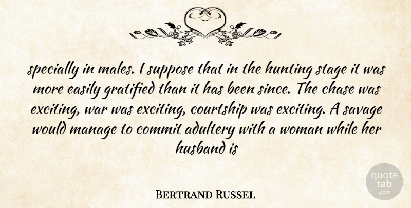 Bertrand Russel Quote About Adultery, Chase, Commit, Courtship, Easily: Specially In Males I Suppose...