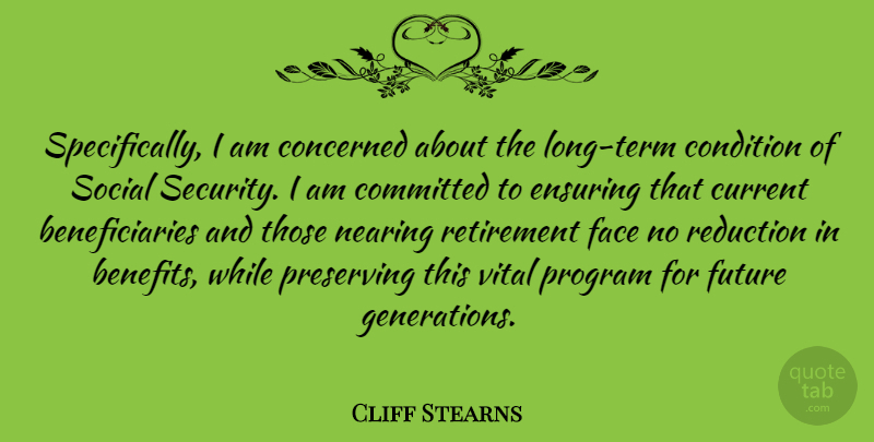 Cliff Stearns Quote About Retirement, Long, Generations: Specifically I Am Concerned About...