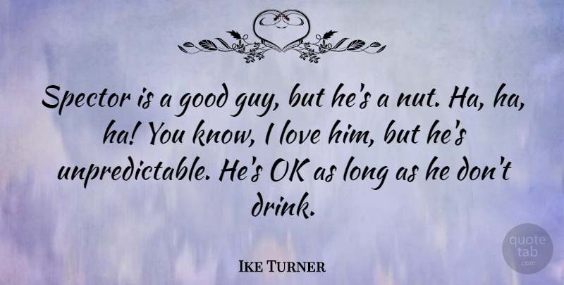 Ike Turner Quote About American Musician, Good, Love, Ok: Spector Is A Good Guy...