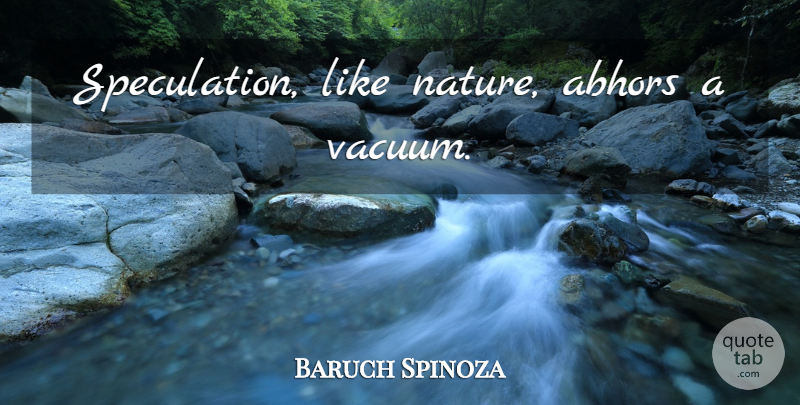 Baruch Spinoza Quote About Vacuums, Speculation: Speculation Like Nature Abhors A...