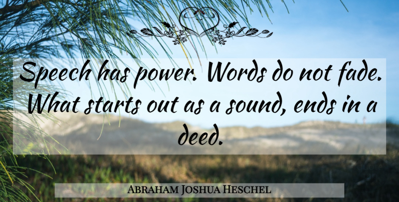 Abraham Joshua Heschel Quote About Deeds, Speech, Sound: Speech Has Power Words Do...