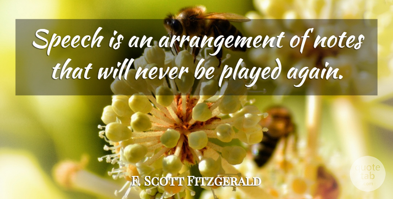 F. Scott Fitzgerald Quote About Speech, Notes, Arrangements: Speech Is An Arrangement Of...