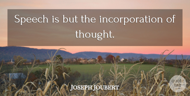 Joseph Joubert Quote About Speech, Incorporation: Speech Is But The Incorporation...