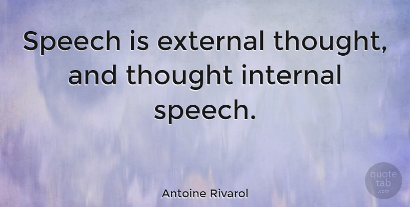 Antoine Rivarol Quote About Speech, Internals: Speech Is External Thought And...