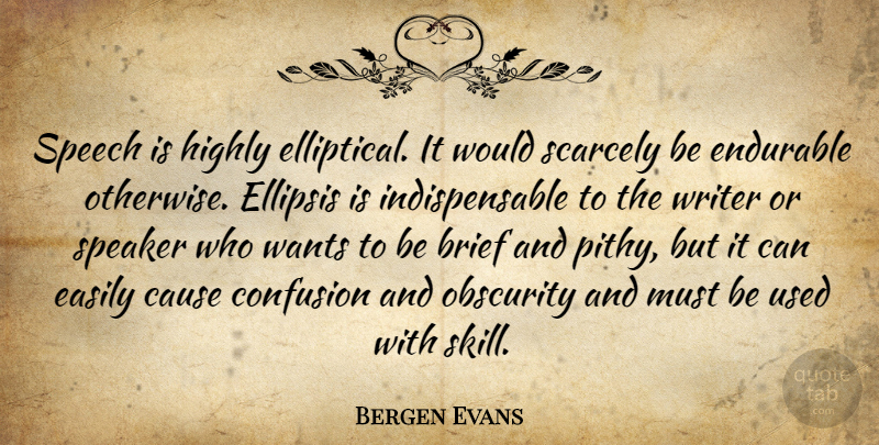 Bergen Evans Quote About Writing, Skills, Confusion: Speech Is Highly Elliptical It...