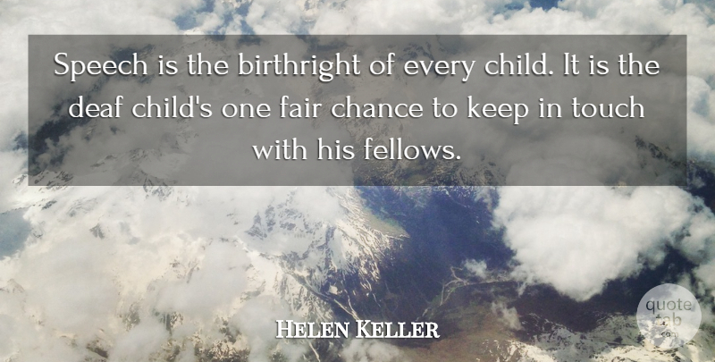 Helen Keller Quote About Children, Speech, Chance: Speech Is The Birthright Of...