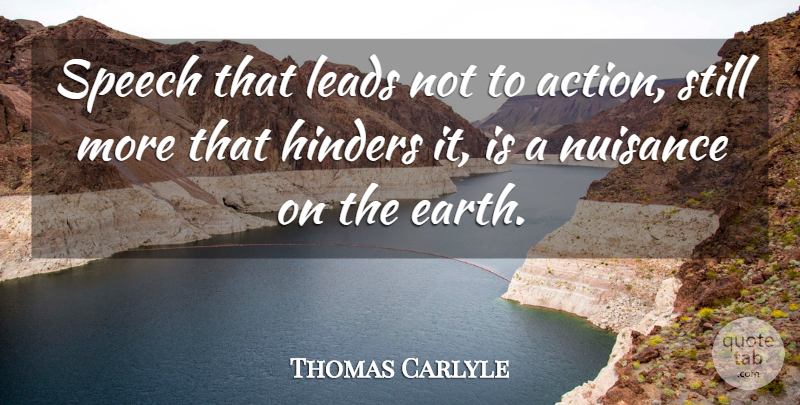 Thomas Carlyle Quote About Earth, Speech, Nuisance: Speech That Leads Not To...